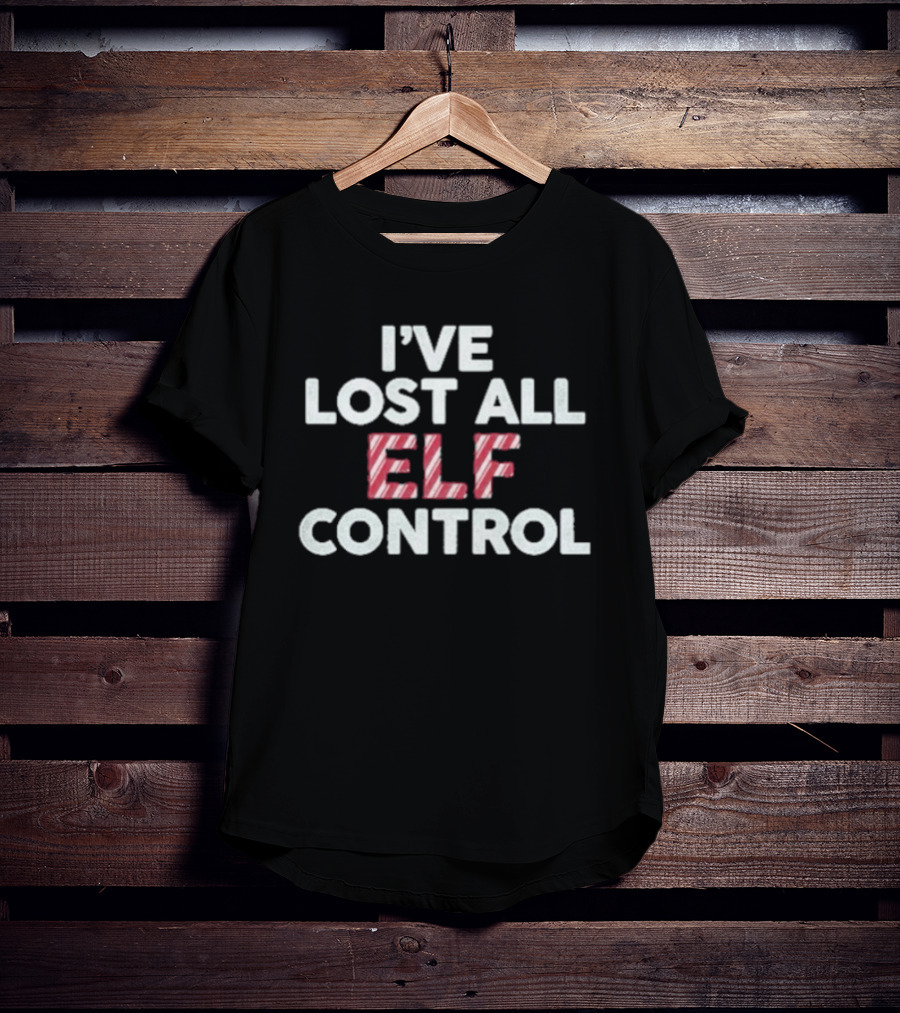 I've Lost All Elf Control Candy Cane Christmas Holiday T-Shirt
