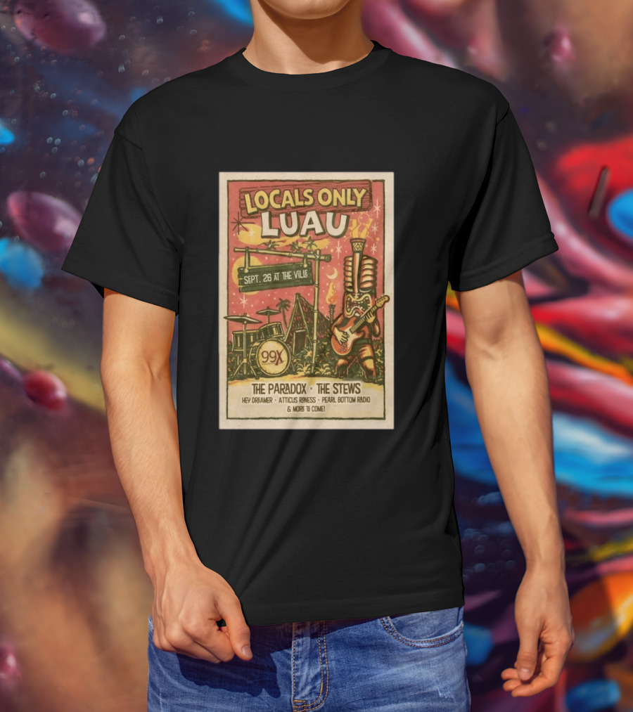 Locals Only Luau 99X Sept 26 2026 The Paradox The Stews Hey Dreamer Atticus Roness Pearl Bottom Radio T-Shirt