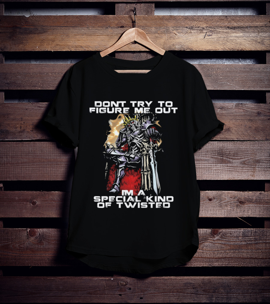 Don't Try To Figure Me Out I'm A Special Kind Of Twisted Skeleton With Crown And Sword T-Shirt