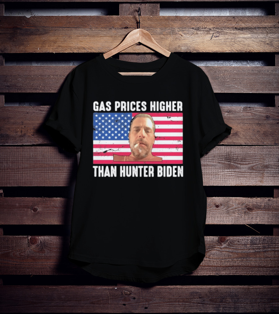 Gas Prices Higher Than Hunter Biden USA Flag T-Shirt
