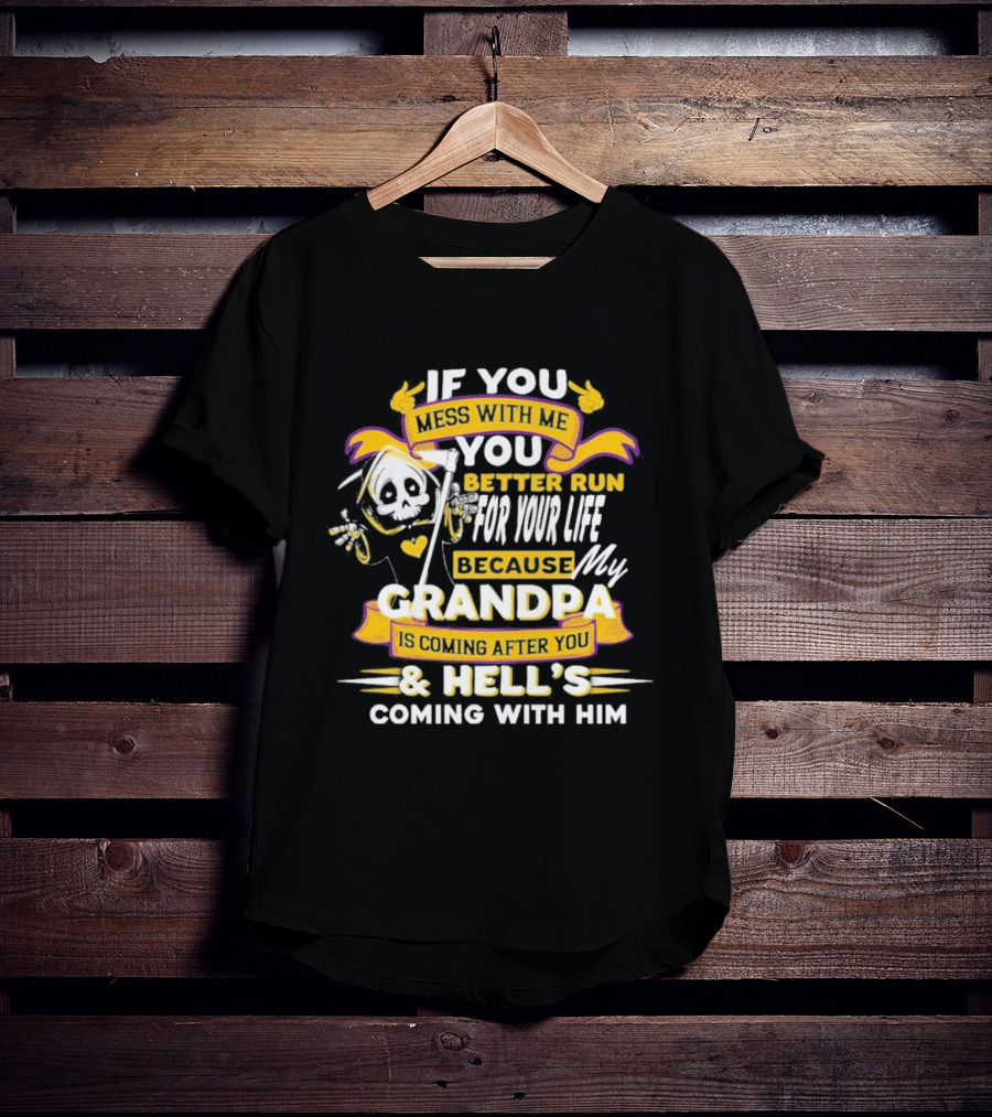 If You Mess With Me You Better Run For Your Life Because My Grandpa Is Coming After You And Hell's Coming With Him Youth T-Shirt