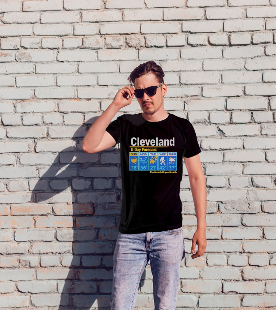 Cleveland 5 Day Weather Forecast Predictably Unpredictable Sun Snow Meteor Bigfoot Storm T-Shirt