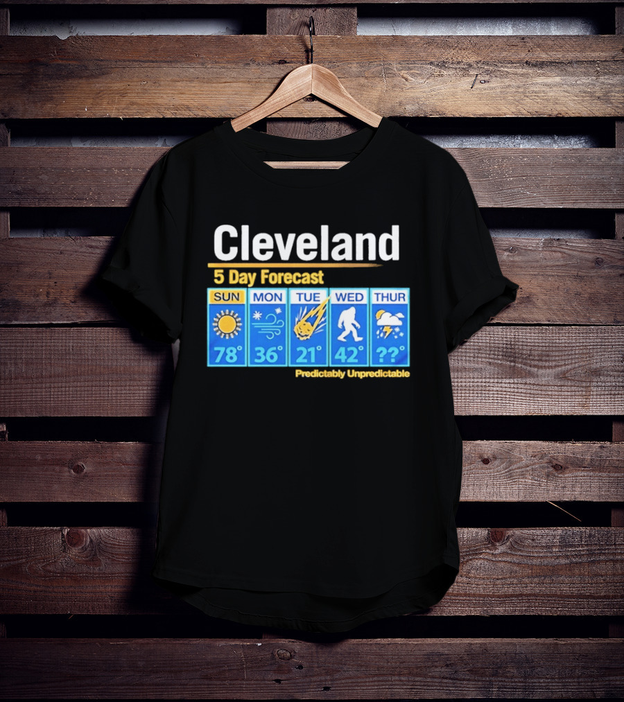 Cleveland 5 Day Weather Forecast Predictably Unpredictable Sun Snow Meteor Bigfoot Storm T-Shirt