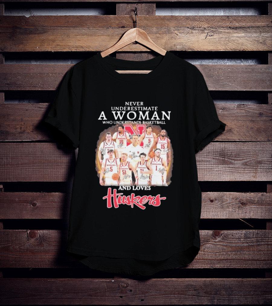Never Underestimate A Woman Who Understands Basketball And Loves Nebraska Cornhuskers Huskers Team T-Shirt