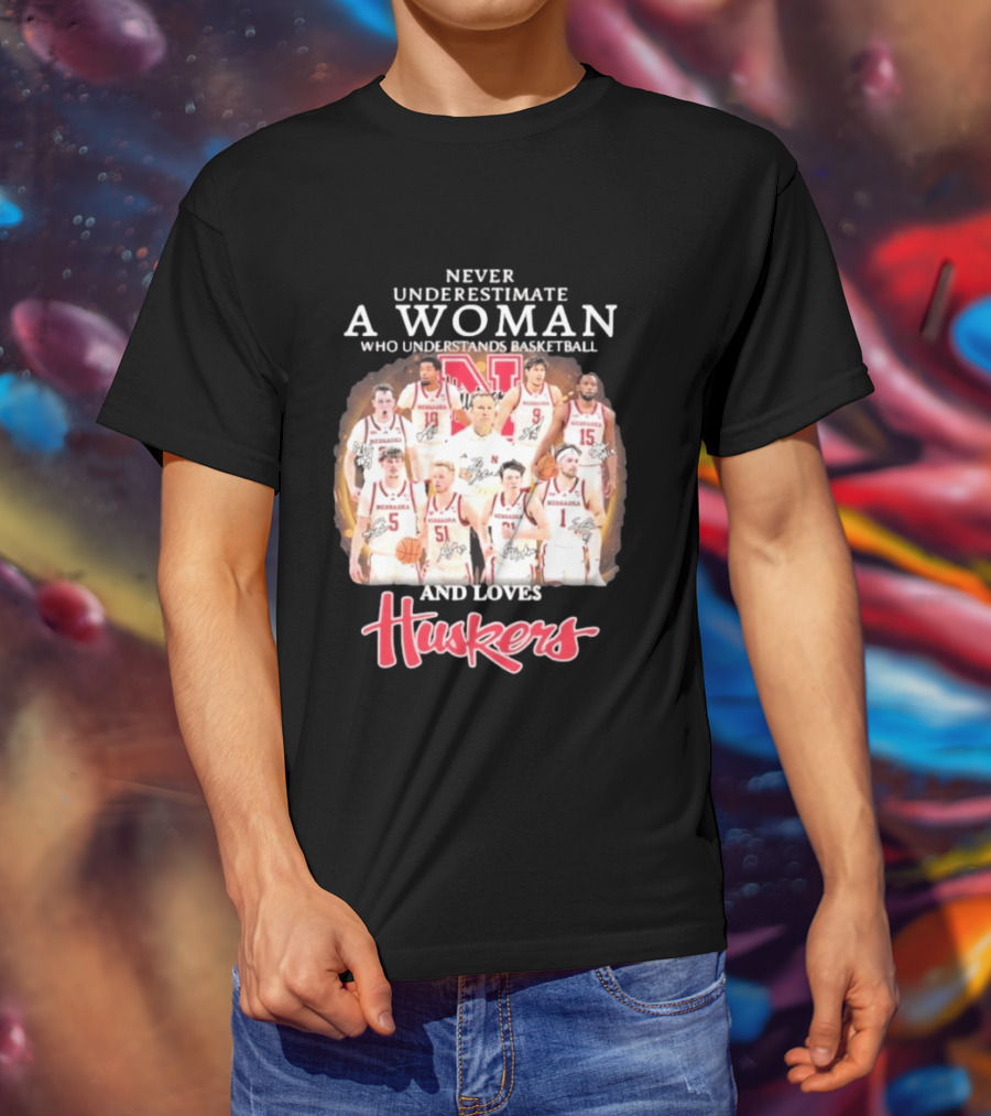 Never Underestimate A Woman Who Understands Basketball And Loves Nebraska Cornhuskers Huskers Team T-Shirt