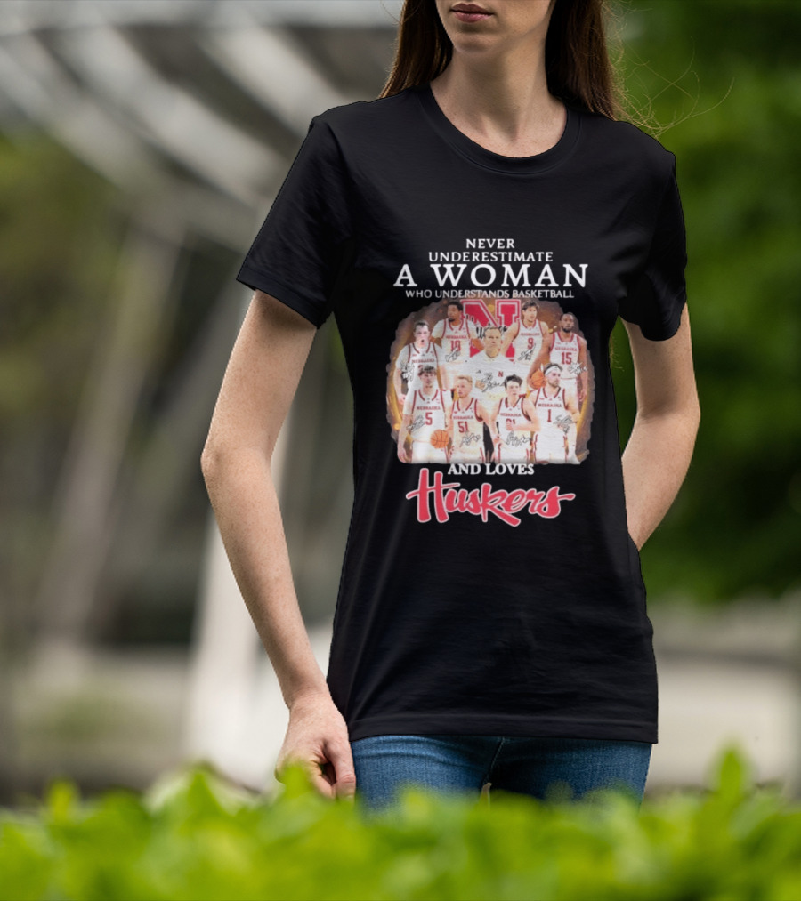 Never Underestimate A Woman Who Understands Basketball And Loves Nebraska Cornhuskers Huskers Team T-Shirt