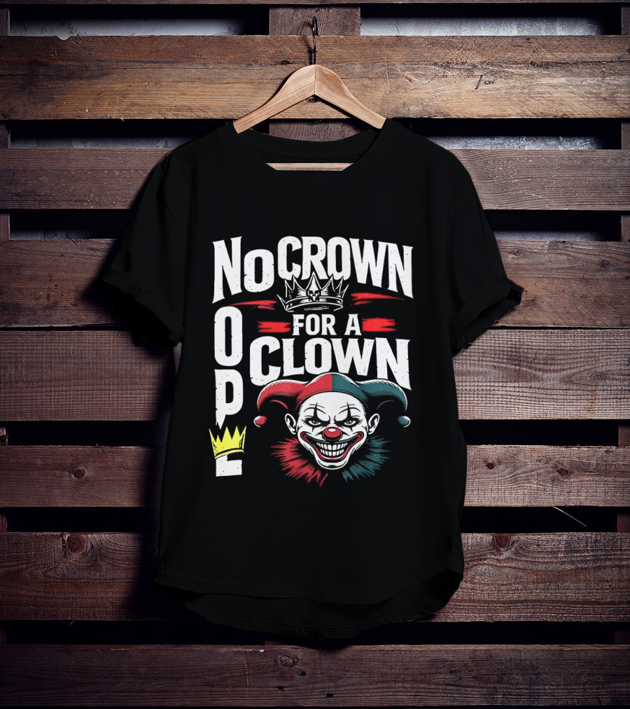No Crown For A Clown Nope Kings In America T-Shirt