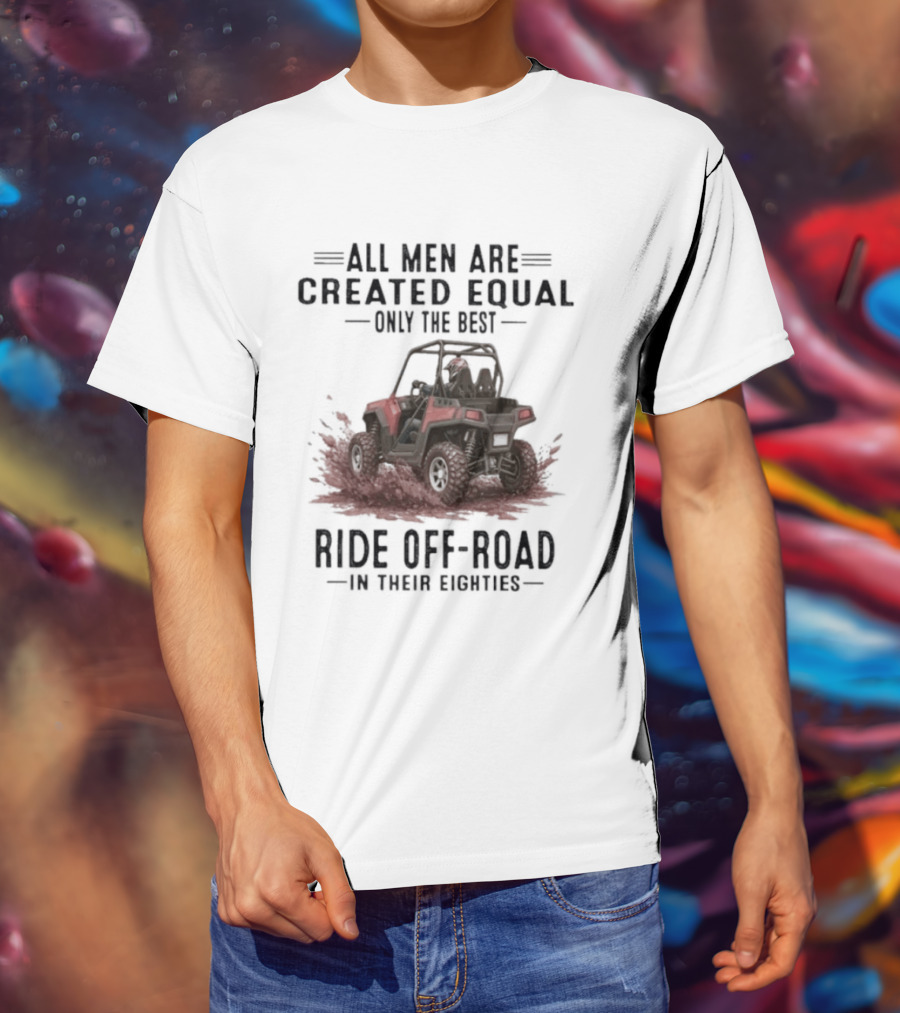 UTV Only The Best Ride Off Road In Their Eighties T-Shirt