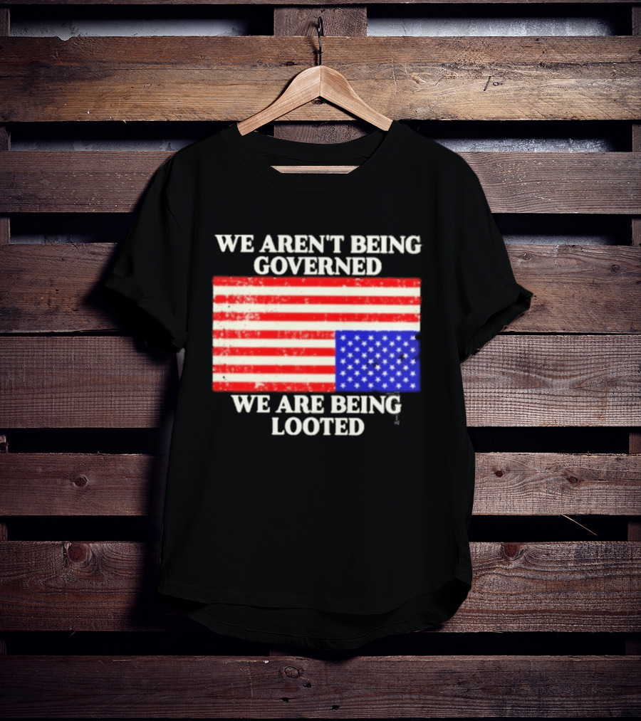 We Aren't Being Governed We Are Being Looted Upside Down American Flag T-Shirt