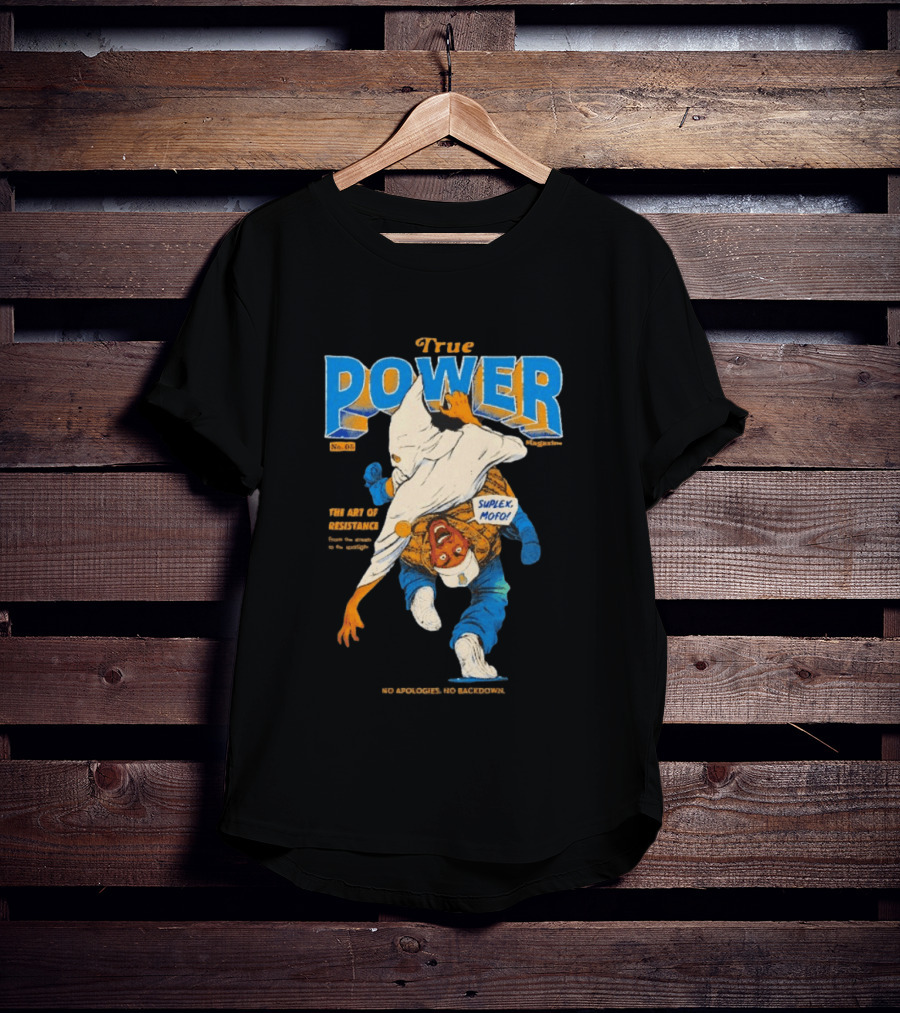 True Power Magazine The Art Of Resistance Suplex Mofo No Apologies No Backdowns T-Shirt