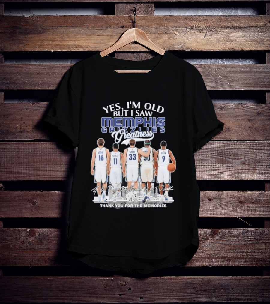 Yes I'm Old But I Saw Memphis Grizzlies Legends Gasol Conley Randolph Allen Greatness Thank You For The Memories T-Shirt