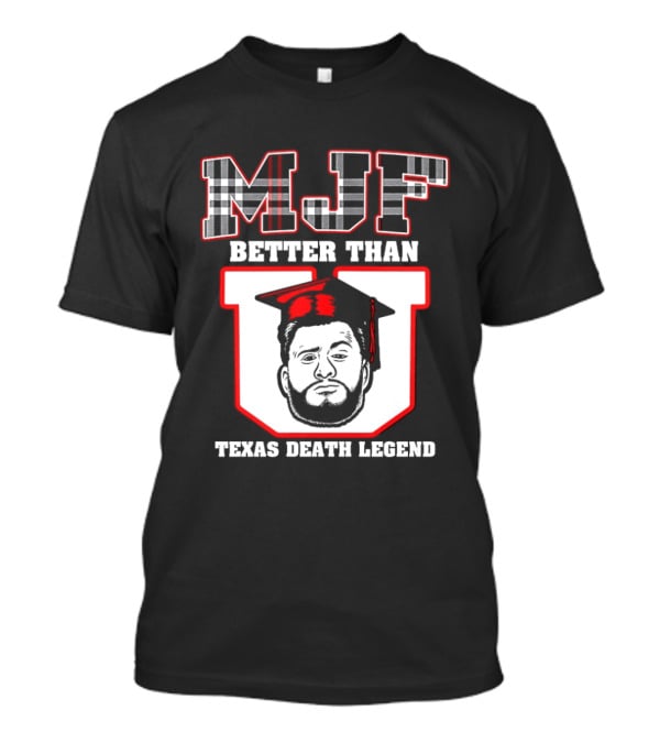 MJF Better Than U Texas Death Legend T-Shirt