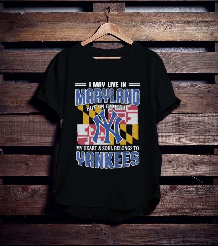 Maryland Resident New York Yankees Fan Heart And Soul Commitment On Gameday T-Shirt