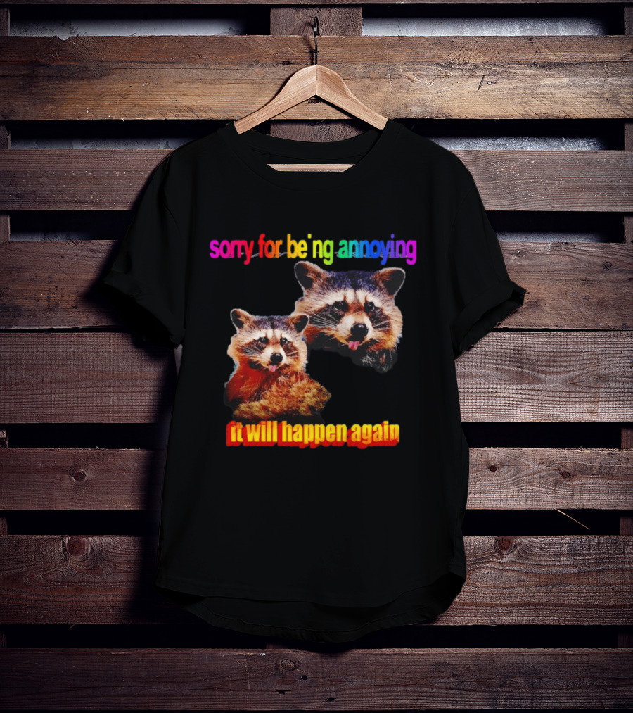 Sorry For Being Annoying It Will Happen Again Raccoon Humor Rainbow T-Shirt