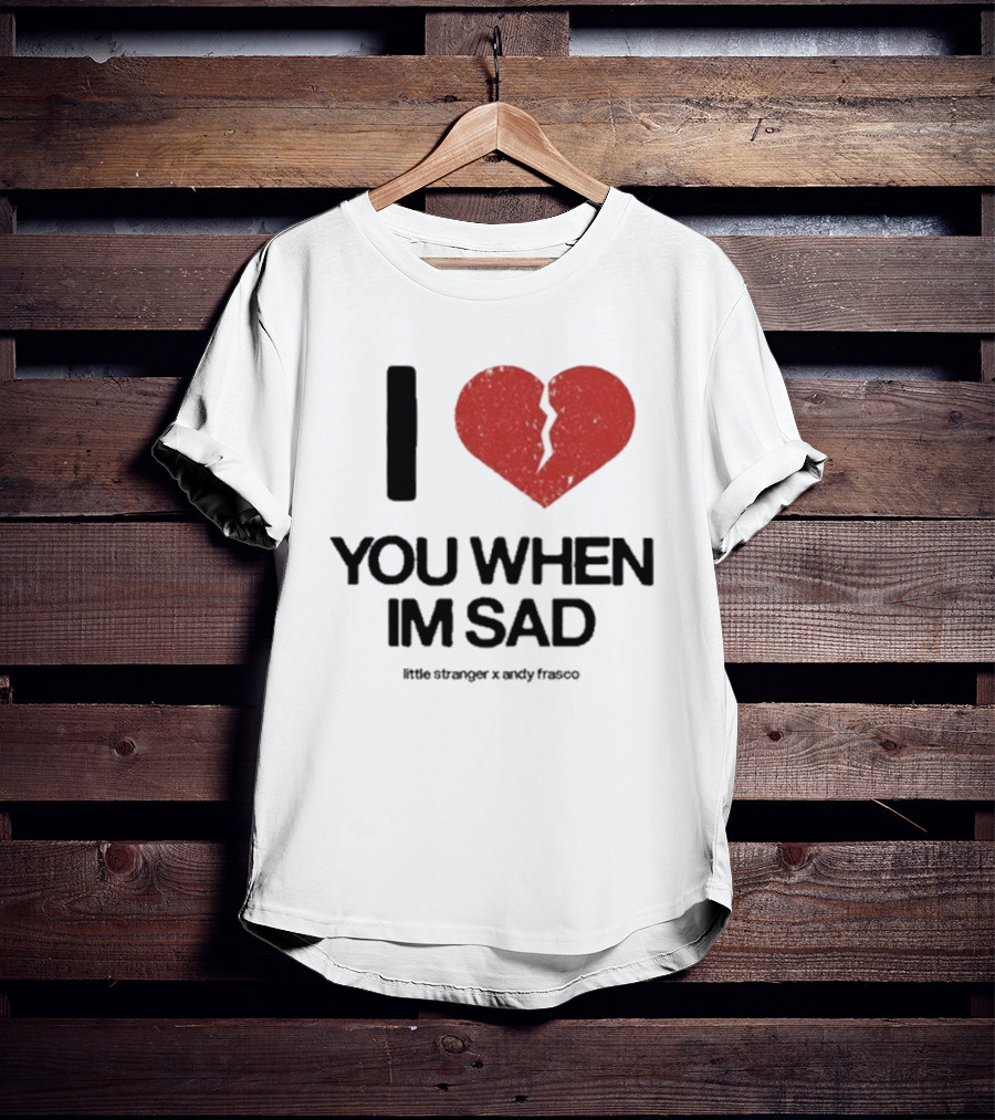I Heart You When I'm Sad Little Stranger X Andy Frasco T-Shirt