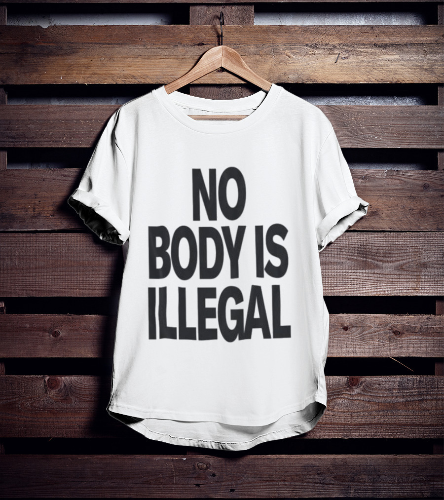 No Body Is Illegal Phrase T-Shirt