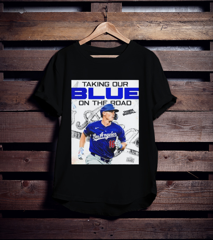 Taking Our Blue On The Road Los Angeles Dodger Baseball Champs T-Shirt