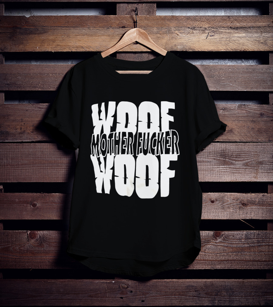 Woof Mother Fucker Woof Text Graphic With Distressed Bold Lettering T-Shirt