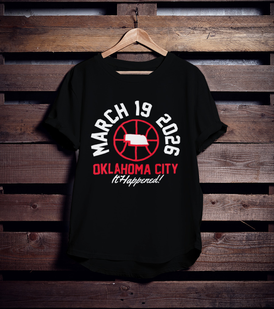 March 19 2026 Oklahoma City Basketball Event It Happened T-Shirt