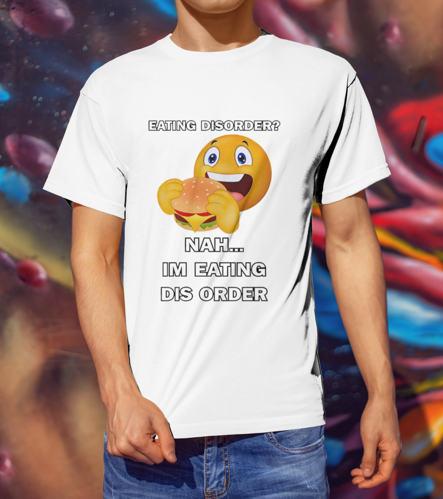 Eating Disorder Nah Im Eating Dis Order Emoji Burger T-Shirt