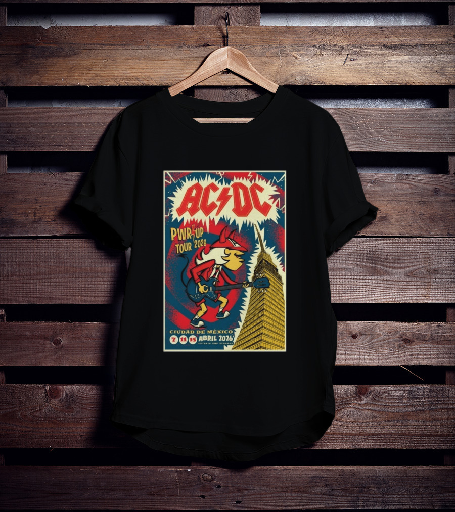 AC DC Pwr Up Tour Abril 7 11 15 2026 Estadio GNP Seguros Ciudad De México T-Shirt