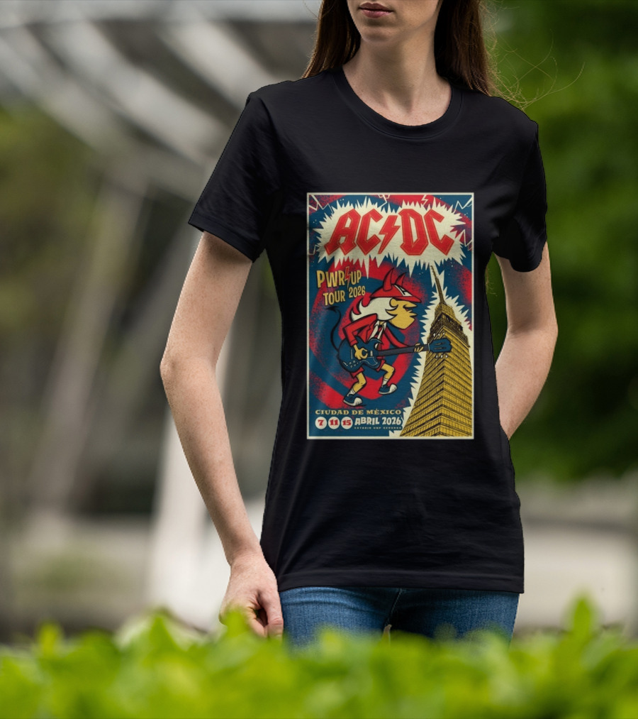 AC DC Pwr Up Tour Abril 7 11 15 2026 Estadio GNP Seguros Ciudad De México T-Shirt