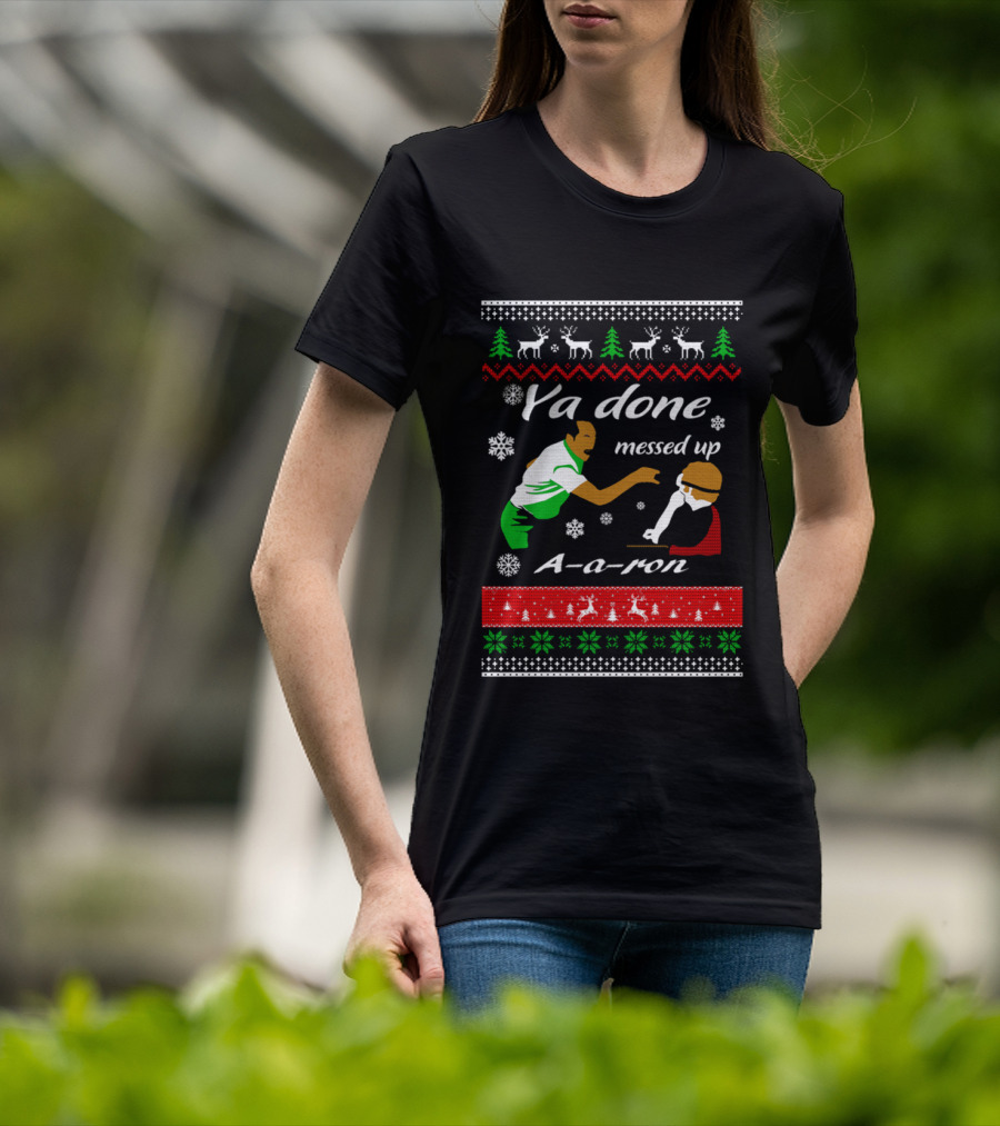 Ya Done Messed Up AARon Christmas Sweater Comedy Skit Ugly Sweater T-Shirt