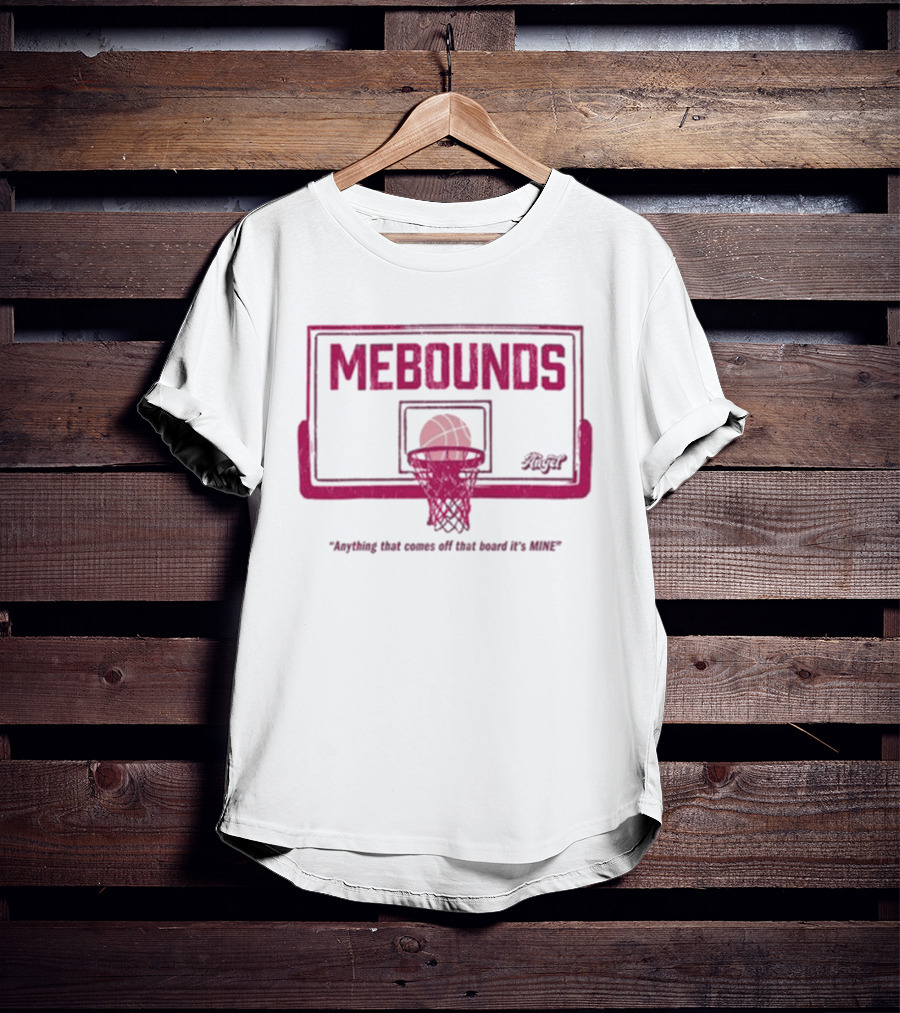 Mebounds Backboard Basketball Anything That Comes Off That Board It's Mine T-Shirt