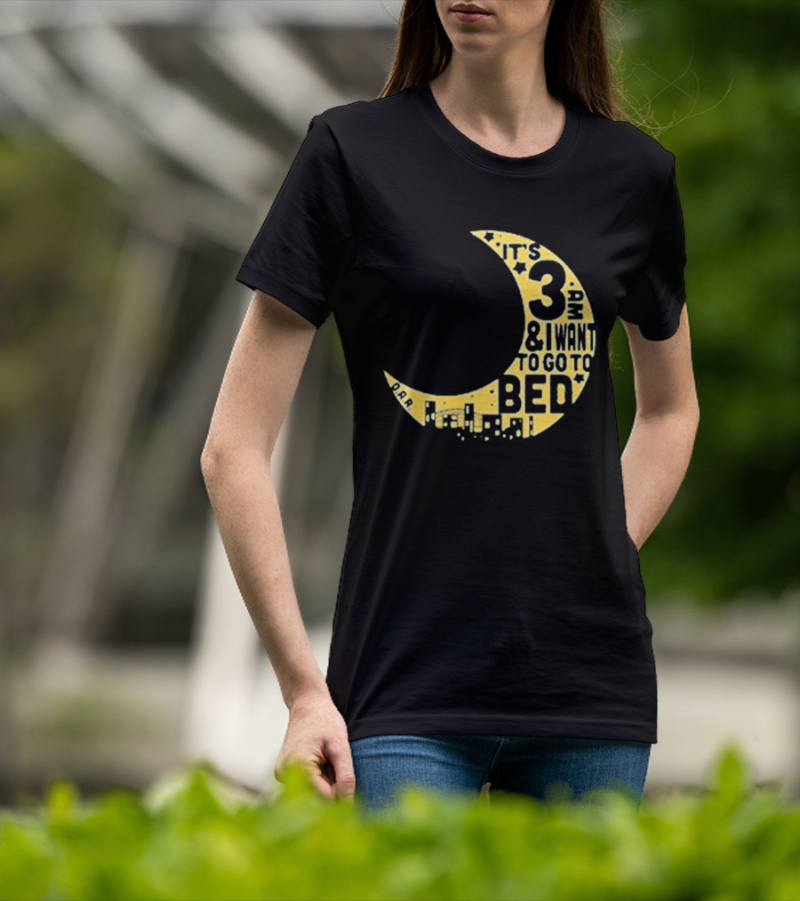 It's 3 AM And I Want To Go To Bed OAR Night Shift T-Shirt