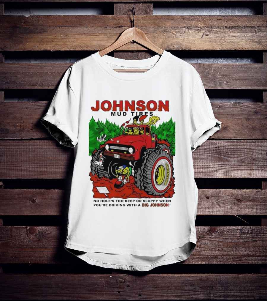 Johnson Mud Tires No Holes Too Deep Or Sloppy With Big Red Adventure T-Shirt