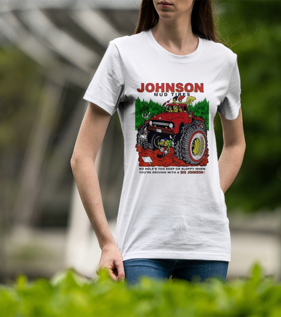Johnson Mud Tires No Holes Too Deep Or Sloppy With Big Red Adventure T-Shirt