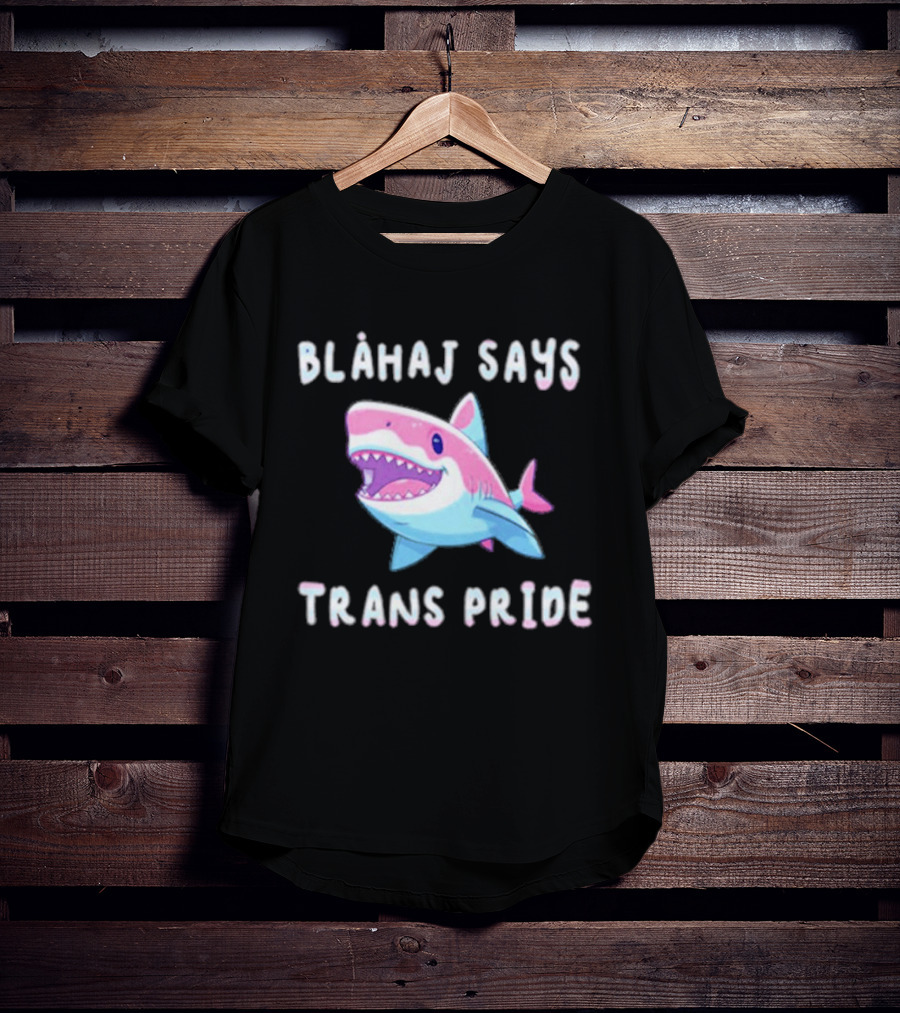 Blahaj Says Trans Pride Shark LGBTQ Support T-Shirt