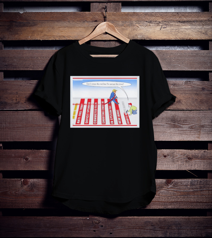 Don’t Cross This Red Line I’m Serous This Time Trump Cartoon T-Shirt
