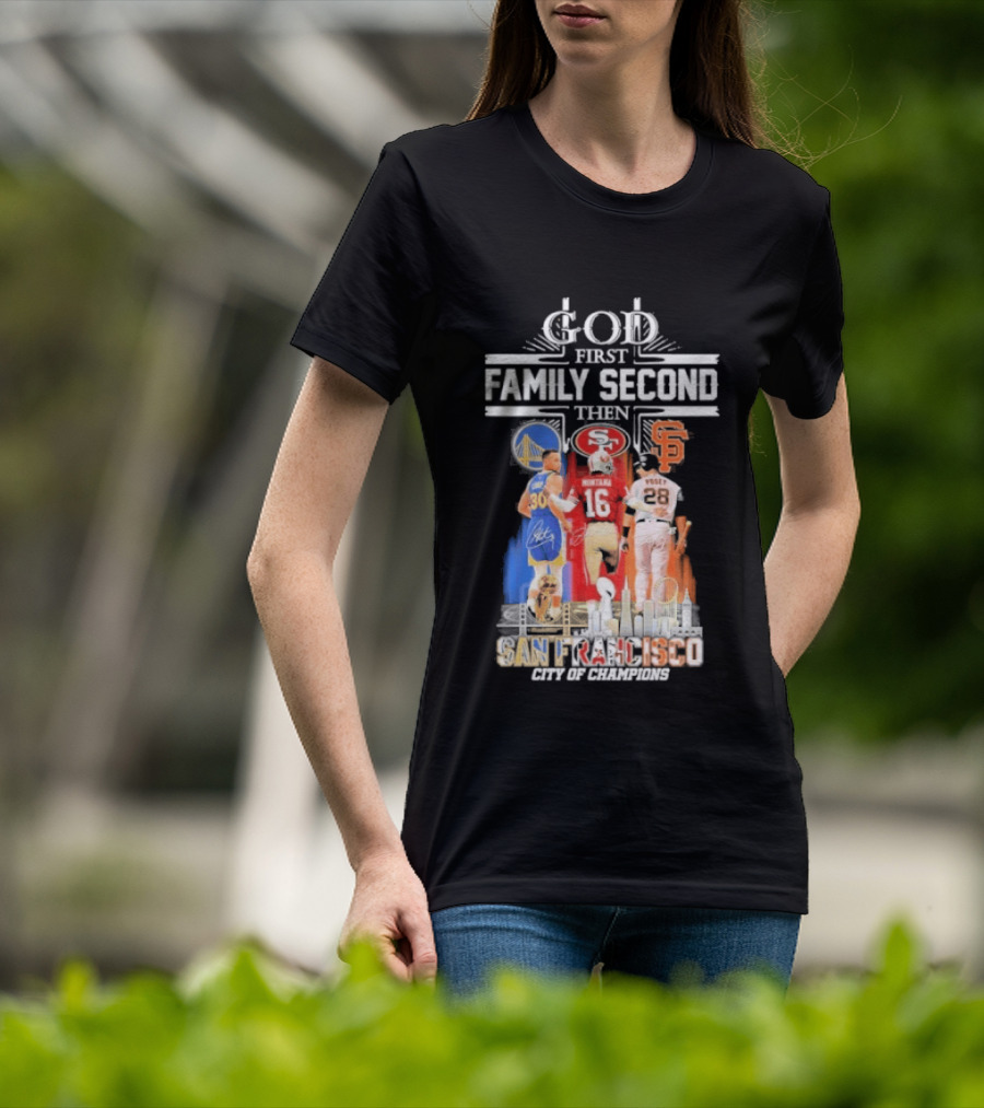 God First Family Second Then San Francisco Sports Teams Curry Montana Posey T-Shirt
