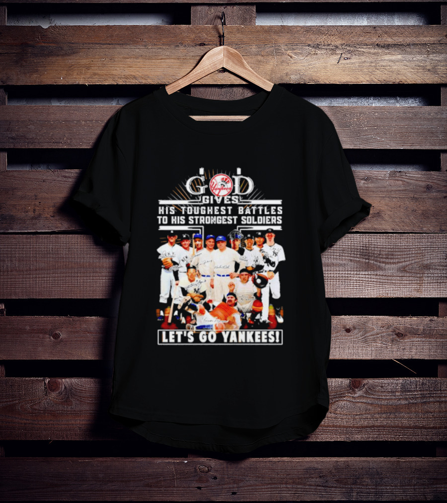 God Gives His Toughest Battles To His Strongest Soldiers Let's Go Yankees Team Signatures T-Shirt