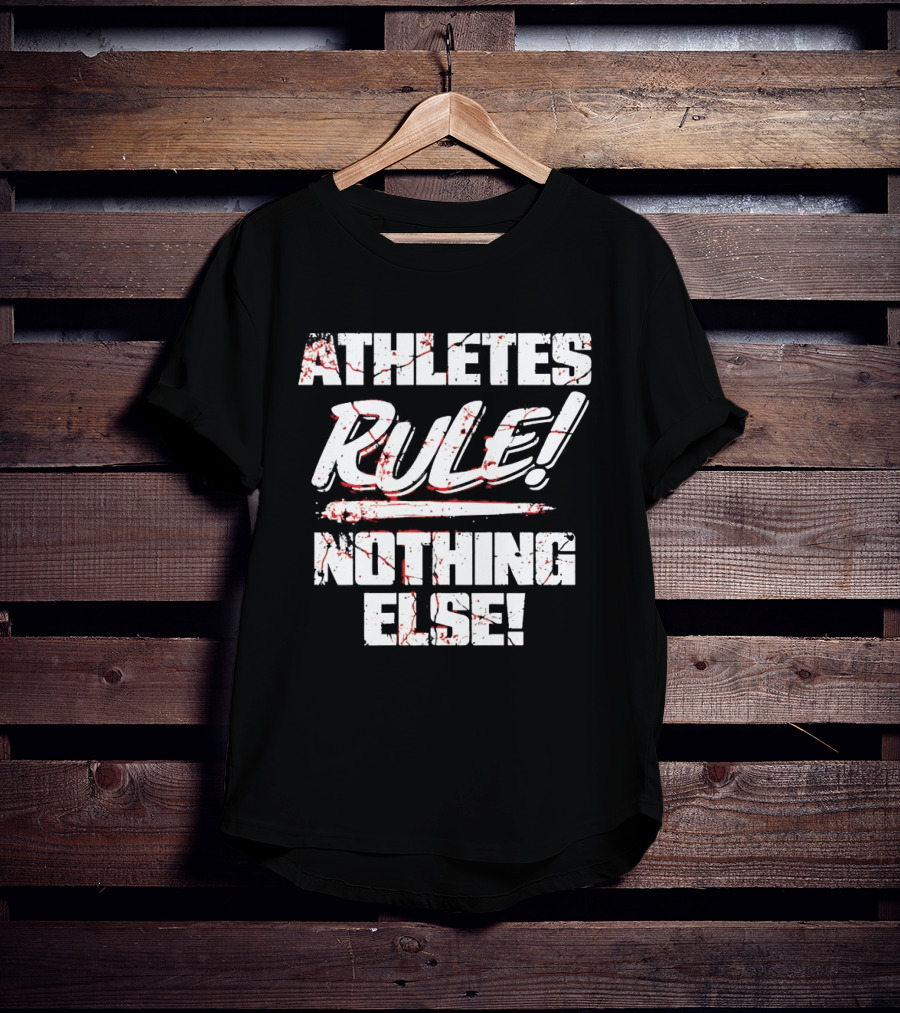 Athletes Rule Nothing Else The Premier Athletes T-Shirt