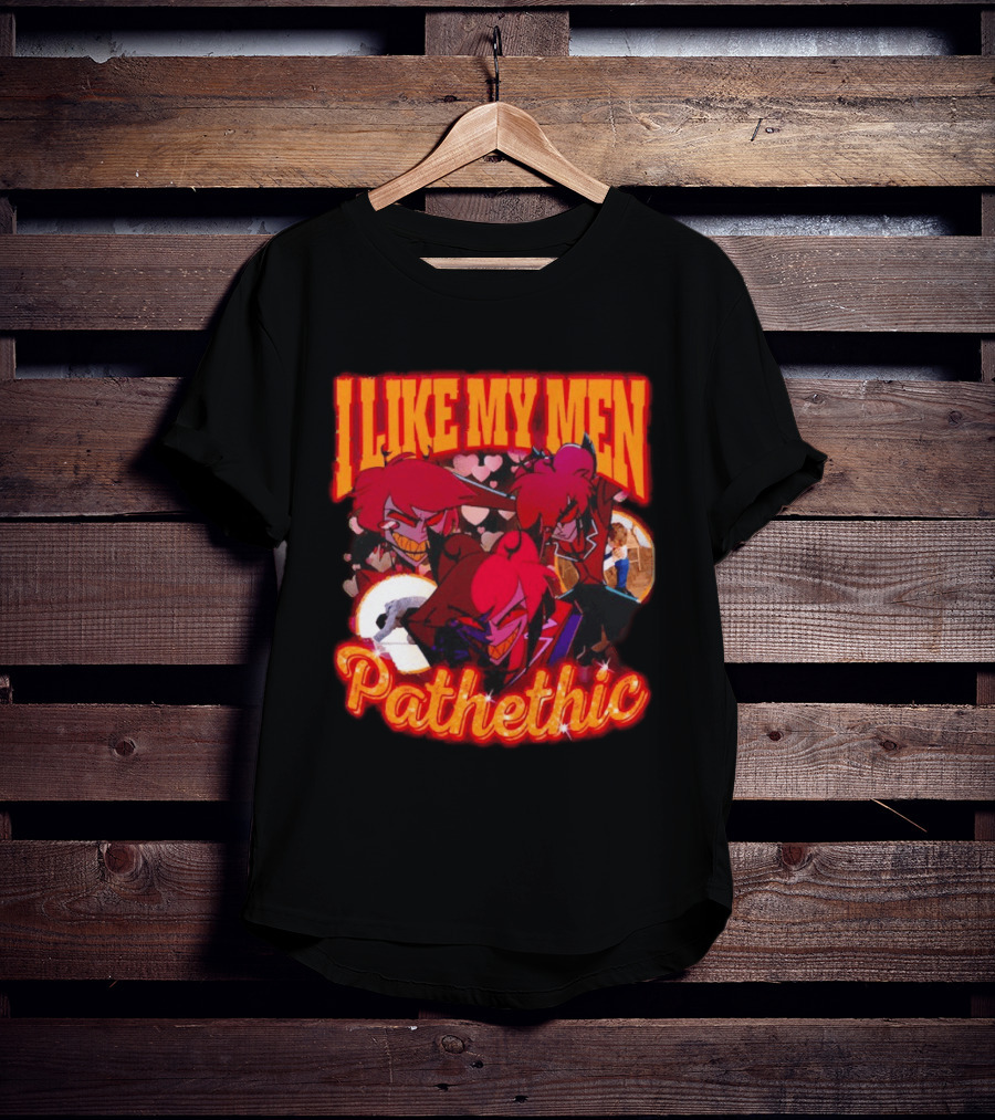 I Like My Men Pathetic Alastor Hazbin Hotel Characters And Hearts T-Shirt
