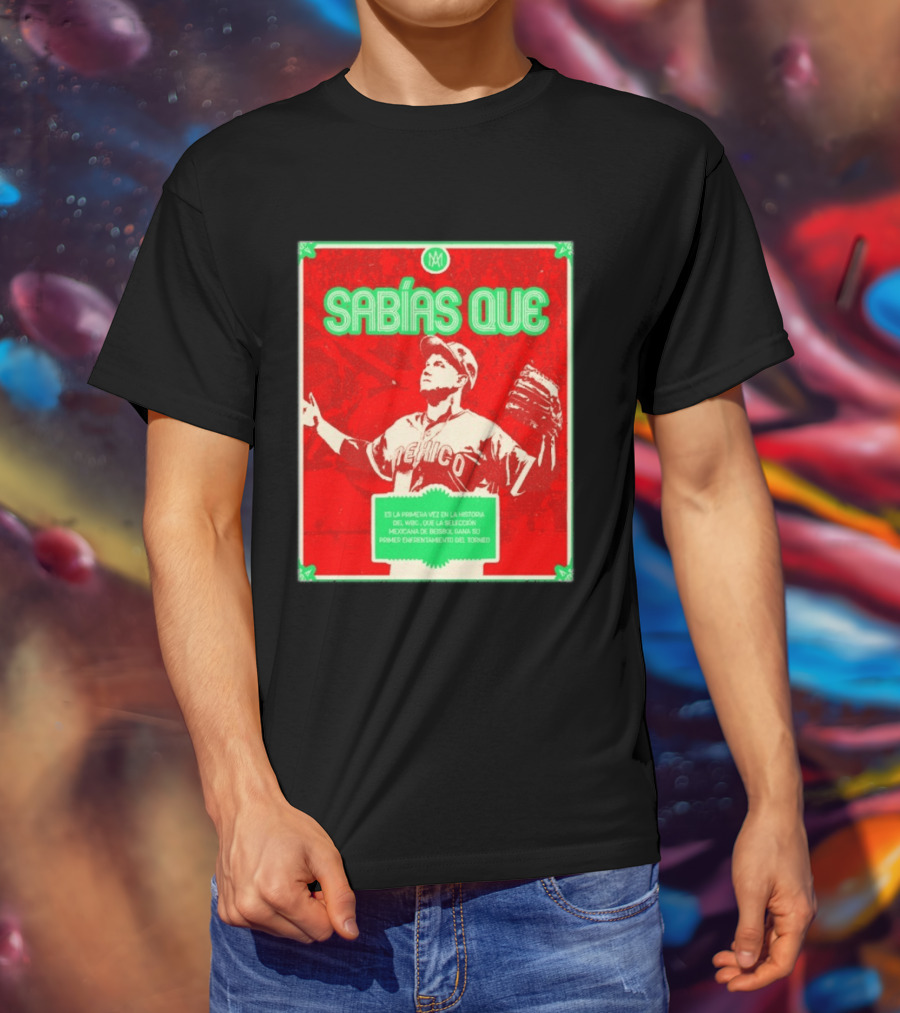 Sabías Que México World Baseball Classic 2026 Primera Vez Historia WBC Selección Mexicana Béisbol Gana Primer Enfrentamiento Torneo T-Shirt