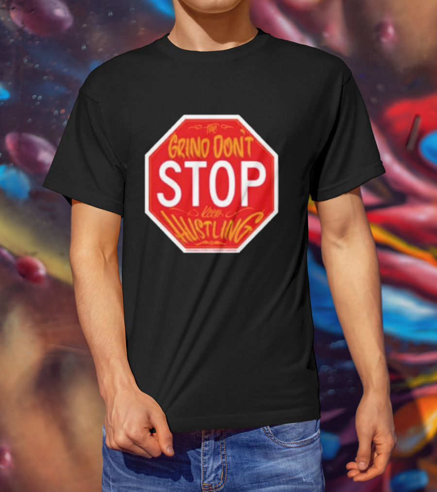 The Grind Don't Stop Keep Hustling Streetwise T-Shirt