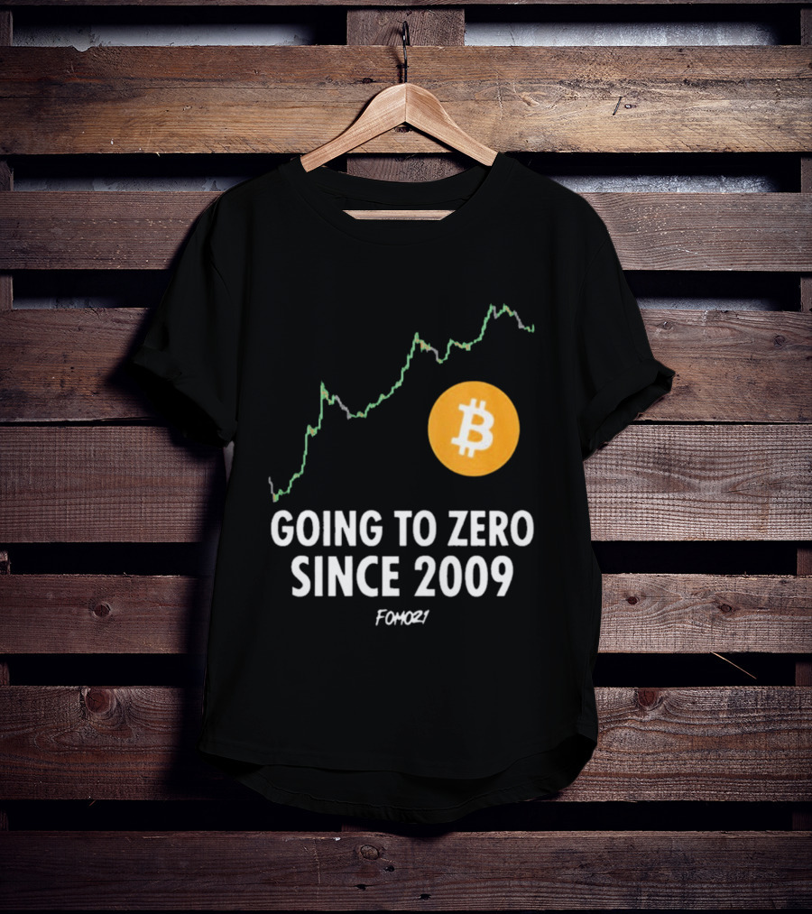 Bitcoin Going To Zero Since 2009 FOMO21 T-Shirt