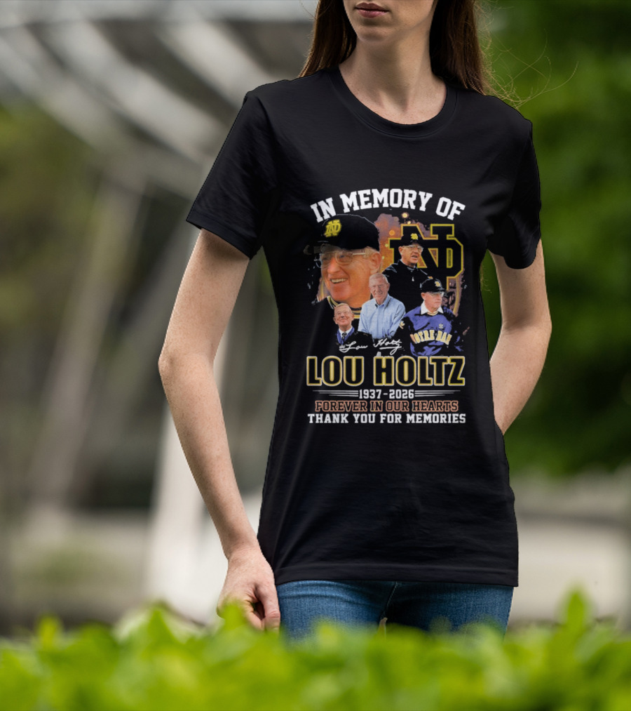 In Memory Of Lou Holtz 1937 2026 Forever In Our Hearts Notre Dame Fighting Irish Thank You For The Memories T-Shirt