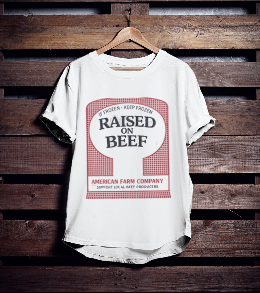 Raised On Beef American Farm Company If Frozen Keep Frozen Support Local Beef Producers T-Shirt