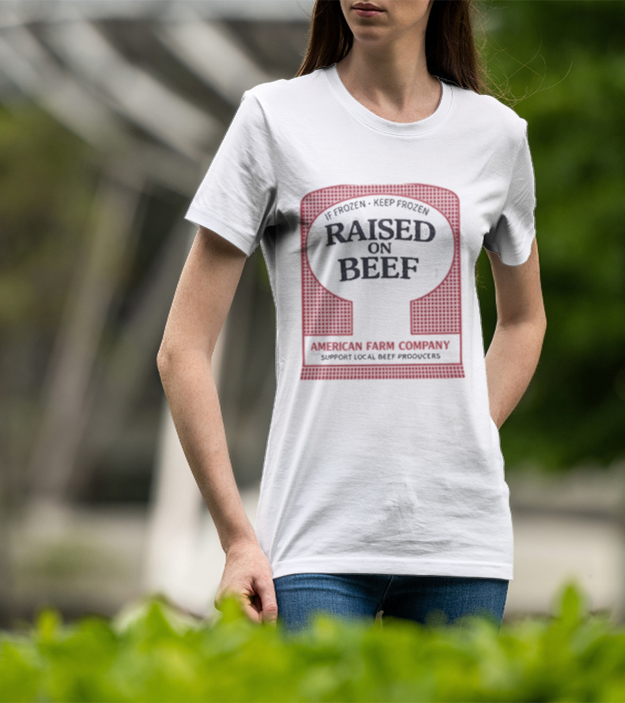 Raised On Beef American Farm Company If Frozen Keep Frozen Support Local Beef Producers T-Shirt