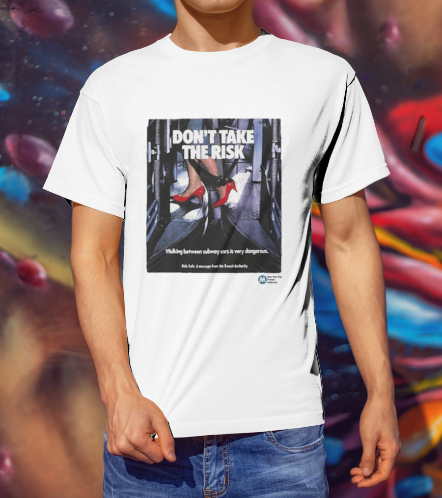 Don't Take The Risk Subway Safety Message Transit Authority T-Shirt