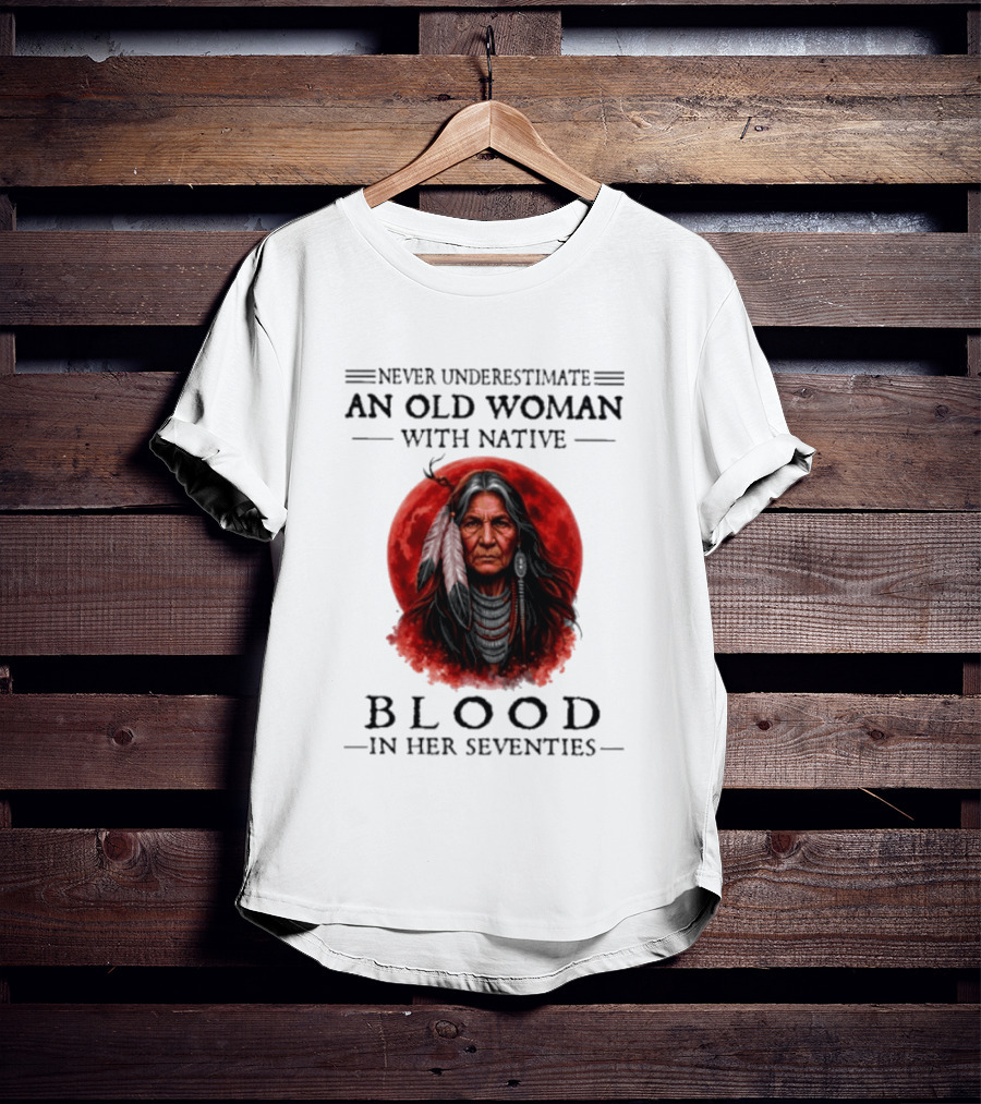 Never Underestimate An Old Woman With Native Blood In Her Seventies Moon Warrior T-Shirt