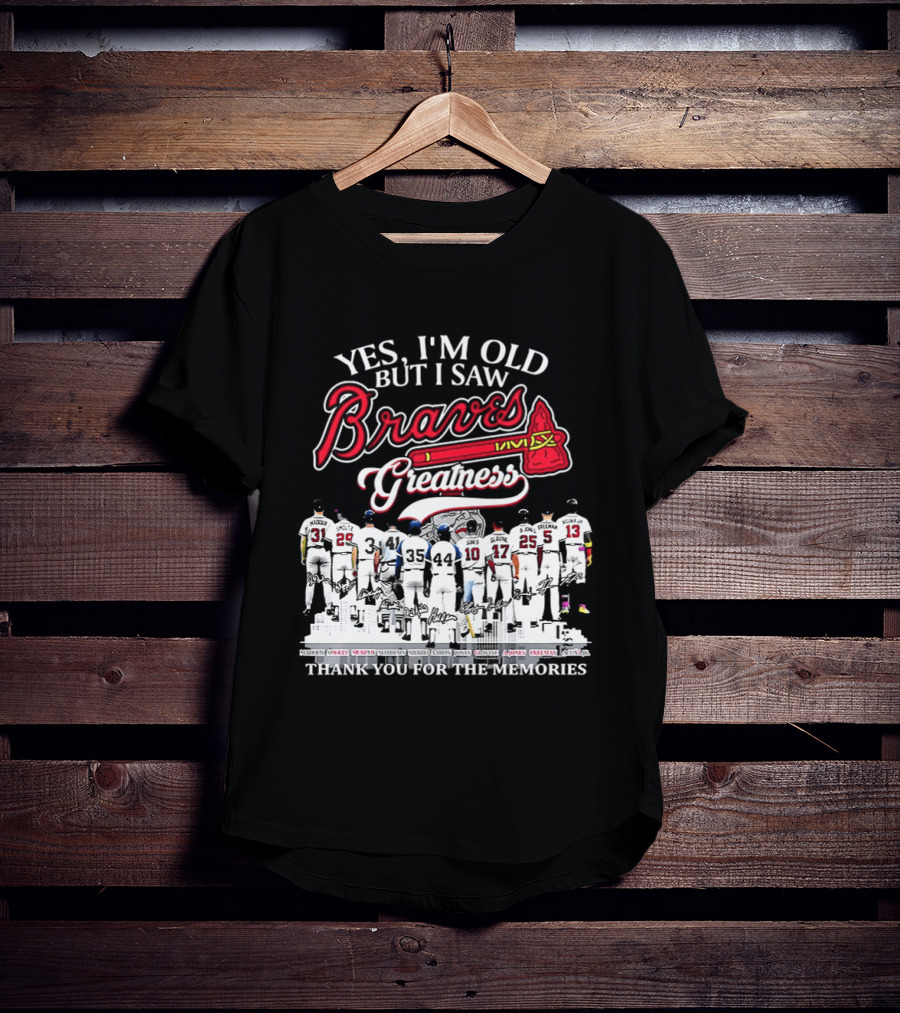Yes I'm Old But I Saw Braves Greatness Thank You For The Memories T-Shirt