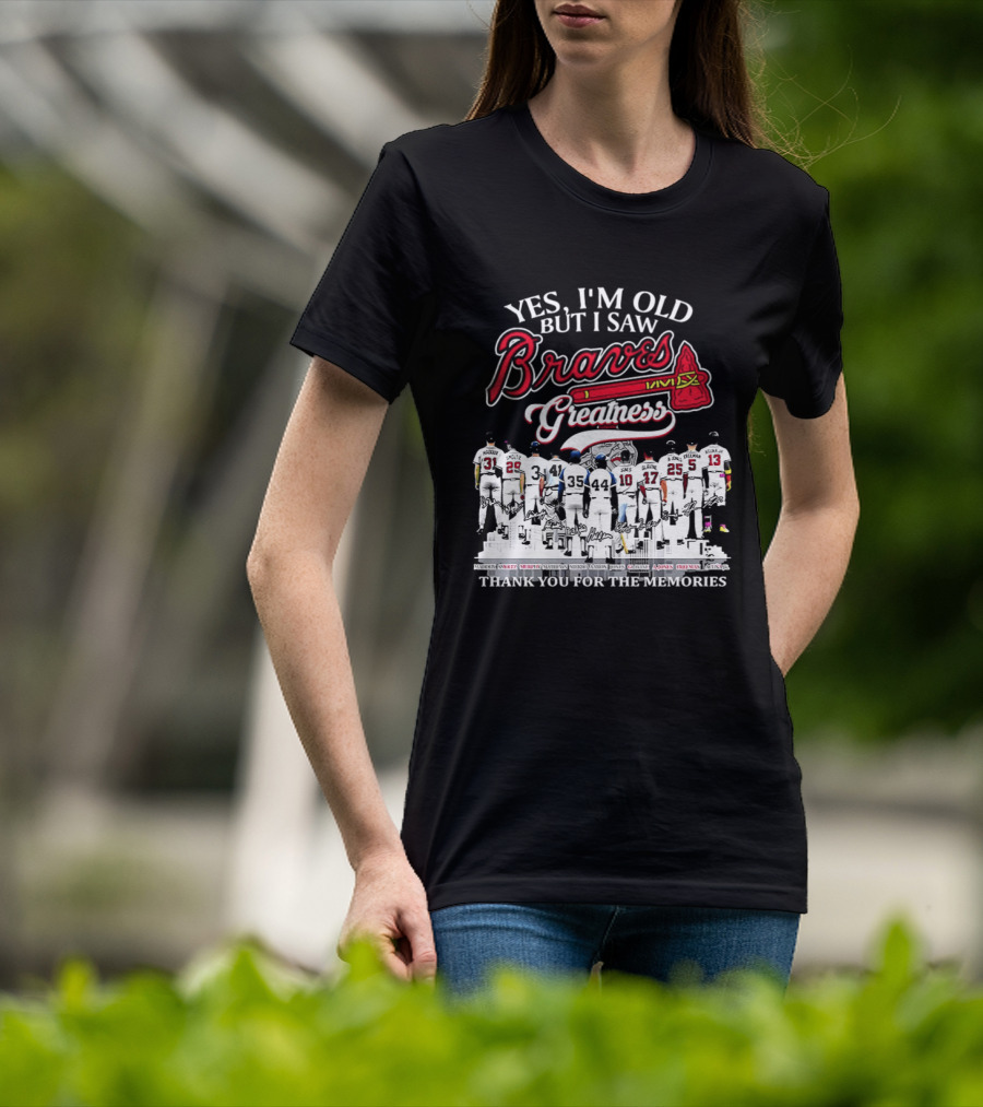 Yes I'm Old But I Saw Braves Greatness Thank You For The Memories T-Shirt
