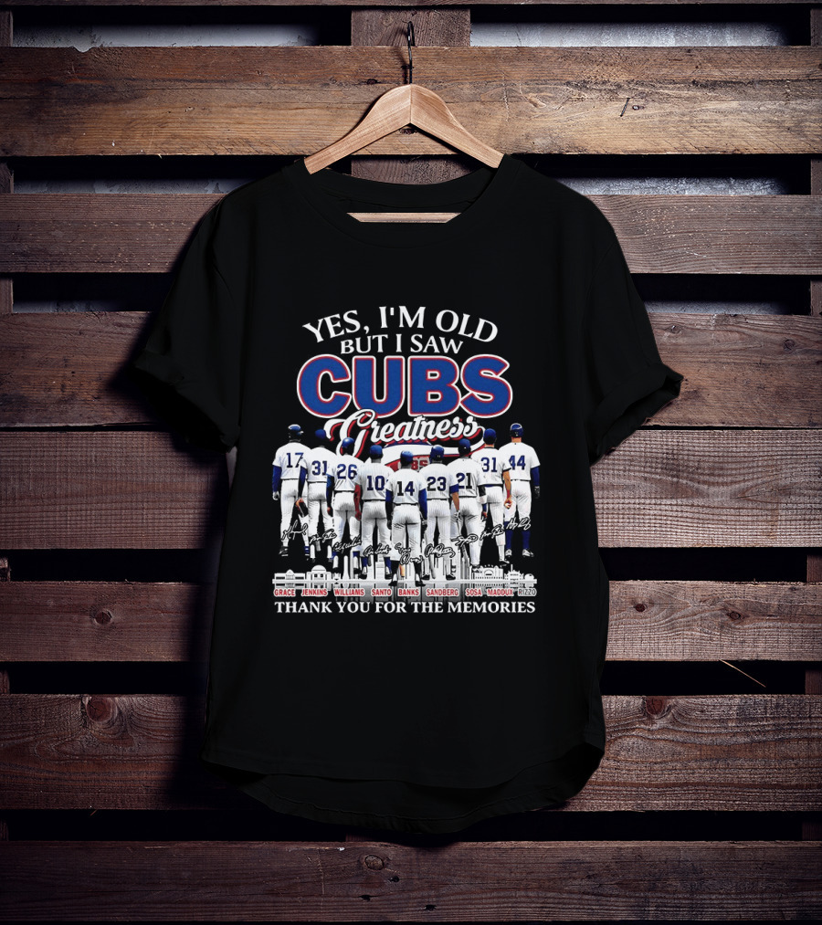 Yes I'm Old But I Saw Cubs Greatness Grace Jenkins Williams Santo Banks Sandberg Sosa Maddux Thank You For The Memories T-Shirt