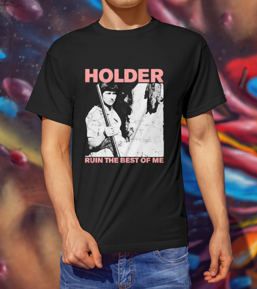 Holder Ruin The Best Of Me T-Shirt