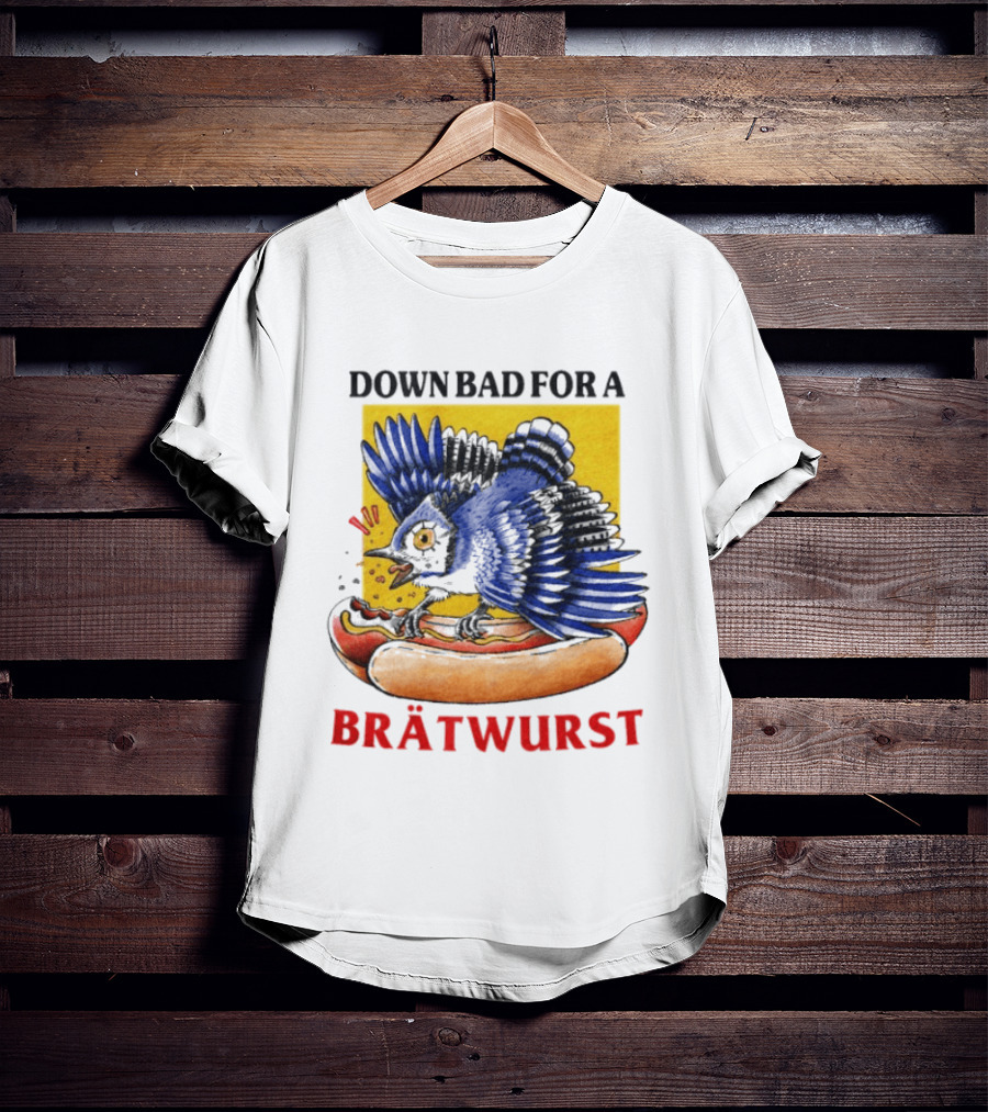 Down Bad For A Brätwurst Bird Hotdog T-Shirt